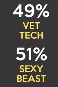 49 Percent Vet Tech 51 Percent Sexy Beast