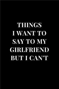 Things I Want To Say To My Girlfriend But I Can't