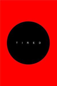 Tired