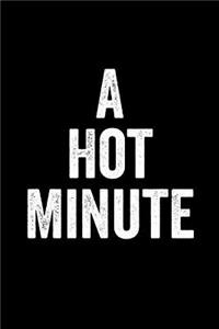 A Hot Minute