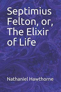 Septimius Felton, or, The Elixir of Life