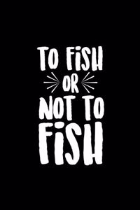 To Fish Or Not To Fish