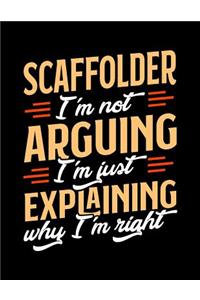 Scaffolder I'm Not Arguing I'm Just Explaining Why I'm Right