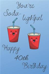You're Soda-Lightful Happy 40th Birthday