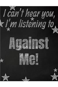 I can't hear you, I'm listening to Against Me! creative writing lined notebook