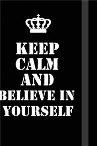 Keep Calm And believe in yourself