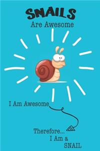 Snails Are Awesome I Am Awesome Therefore I Am a Snail