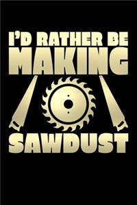 I'd Rather Be Making Sawdust