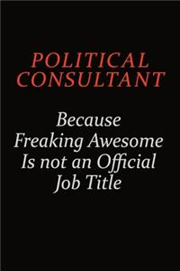 Political Consultant Because Freaking Awesome Is Not An Official Job Title