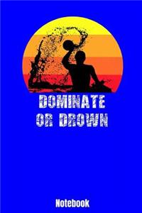 Dominate or Drown Notebook