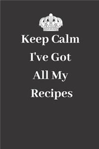 Keep Calm I've Got All My Recipes