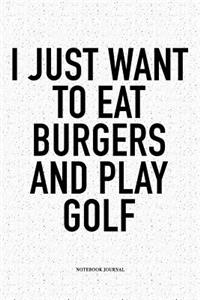 I Just Want to Eat Burgers and Play Golf