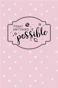 Today Anything Is Possible