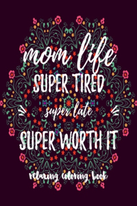 Mom Life Super Tired Super Late Super Worth It