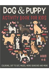 DOG & PUPPY ACTIVITY BOOK FOR KIDS AGES 4-8 Coloring, Dot to Dot, Mazes, Word Searches and More
