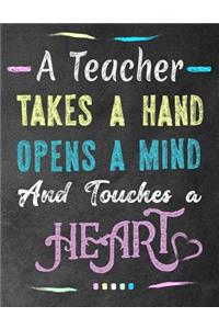A Teacher takes a hand opens a mind and touches a heart