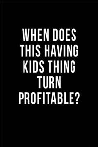 When Does This Having Kids Thing Turn Profitable?
