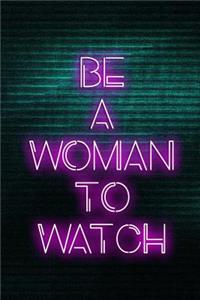Be A Woman To Watch