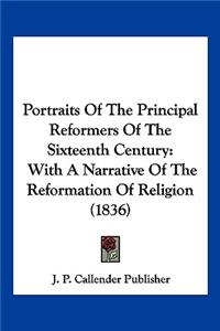 Portraits of the Principal Reformers of the Sixteenth Century