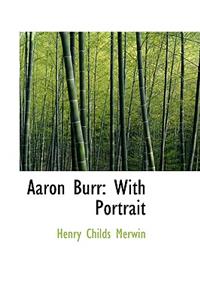 Aaron Burr: With Portrait