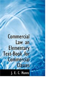 Commercial Law an Elementary Text-Book for Commercial Classes