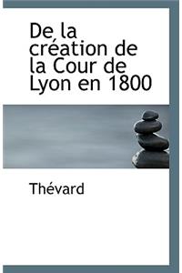 de la Création de la Cour de Lyon En 1800