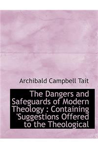 The Dangers and Safeguards of Modern Theology: Containing 'Suggestions Offered to the Theological