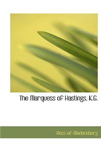 The Marquess of Hastings, K.G.