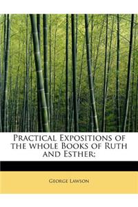 Practical Expositions of the Whole Books of Ruth and Esther;