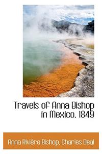 Travels of Anna Bishop in Mexico. 1849