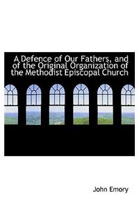 A Defence of Our Fathers, and of the Original Organization of the Methodist Episcopal Church