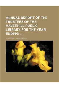 Annual Report of the Trustees of the Haverhill Public Library for the Year Ending