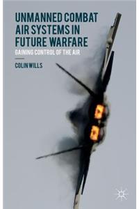 Unmanned Combat Air Systems in Future Warfare