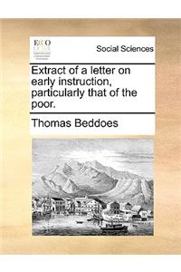 Extract of a Letter on Early Instruction, Particularly That of the Poor.