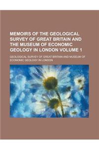 Memoirs of the Geological Survey of Great Britain and the Museum of Economic Geology in London Volume 1