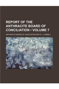 Report of the Anthracite Board of Conciliation (Volume 7)