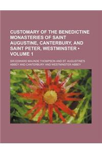 Customary of the Benedictine Monasteries of Saint Augustine, Canterbury, and Saint Peter, Westminster (Volume 1)