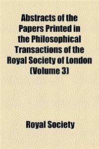 Abstracts of the Papers Printed in the Philosophical Transactions of the Royal Society of London (Volume 3)