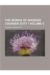 The Works of Shoshee Chunder Dutt (Volume 5)