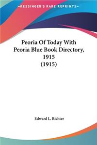 Peoria of Today with Peoria Blue Book Directory, 1915 (1915)