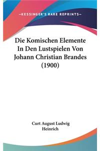 Die Komischen Elemente in Den Lustspielen Von Johann Christian Brandes (1900)