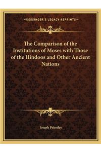Comparison of the Institutions of Moses with Those of the Hindoos and Other Ancient Nations
