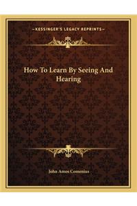 How to Learn by Seeing and Hearing