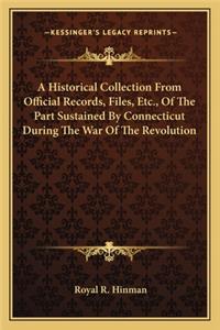 Historical Collection from Official Records, Files, Etc., of the Part Sustained by Connecticut During the War of the Revolution