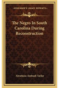 The Negro In South Carolina During Reconstruction