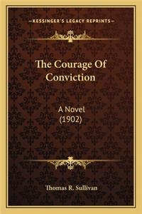 The Courage of Conviction the Courage of Conviction