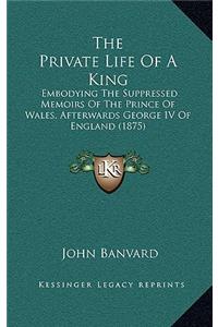The Private Life of a King