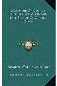 A Memoir of George Jehoshaphat Mountain, Late Bishop of Quebec (1866)