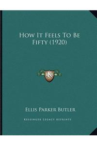 How It Feels To Be Fifty (1920)