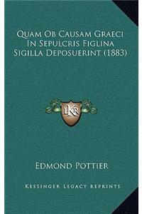 Quam Ob Causam Graeci In Sepulcris Figlina Sigilla Deposuerint (1883)